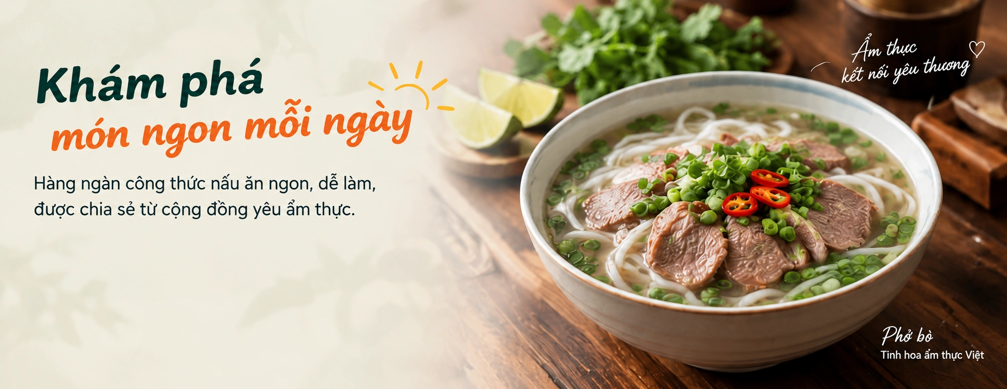 Hàng ngàn công thức nấu ăn ngon, dễ làm, được chia sẻ từ cộng đồng yêu ẩm thực. Phở bò, tinh hoa ẩm thực Việt. Ẩm thực kết nối yêu thương.